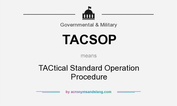 What does TACSOP mean? It stands for TACtical Standard Operation Procedure