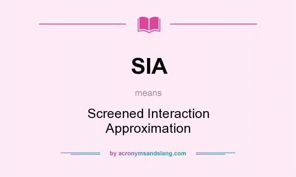 What does SIA mean? It stands for Screened Interaction Approximation