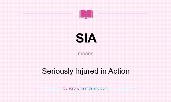 What does SIA mean? It stands for Seriously Injured in Action