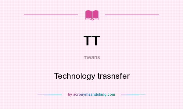 What does TT mean? It stands for Technology trasnsfer