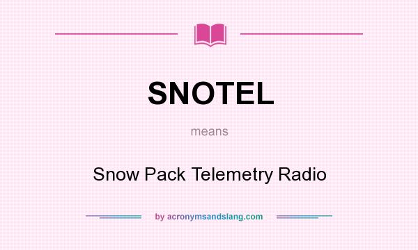 What does SNOTEL mean? It stands for Snow Pack Telemetry Radio
