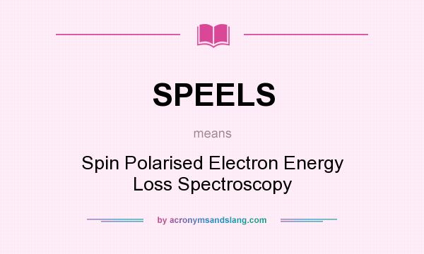 What does SPEELS mean? It stands for Spin Polarised Electron Energy Loss Spectroscopy