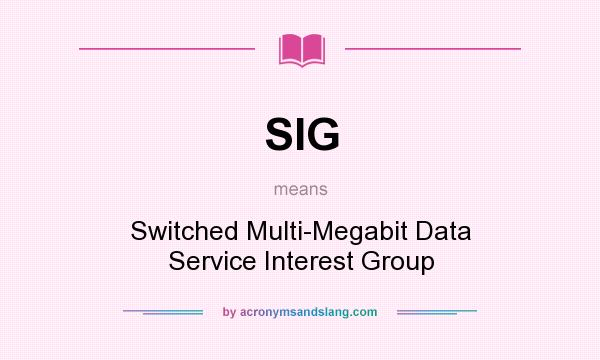 What does SIG mean? It stands for Switched Multi-Megabit Data Service Interest Group