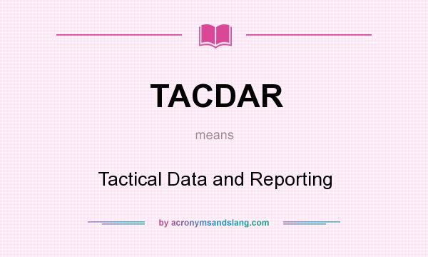 What does TACDAR mean? It stands for Tactical Data and Reporting