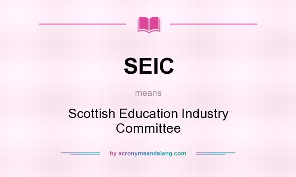 What does SEIC mean? It stands for Scottish Education Industry Committee
