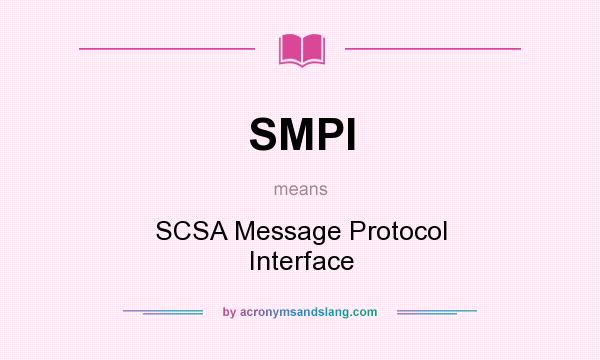 What does SMPI mean? It stands for SCSA Message Protocol Interface