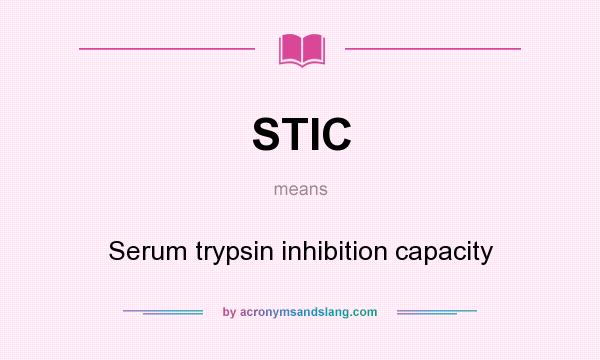 What does STIC mean? It stands for Serum trypsin inhibition capacity