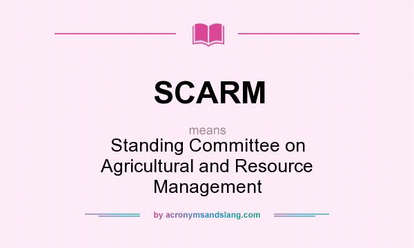 What does SCARM mean? It stands for Standing Committee on Agricultural and Resource Management