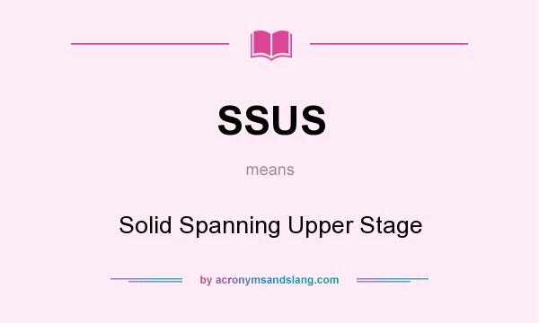 What does SSUS mean? It stands for Solid Spanning Upper Stage