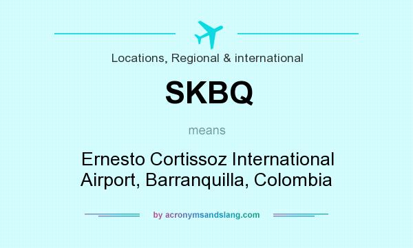 What does SKBQ mean? It stands for Ernesto Cortissoz International Airport, Barranquilla, Colombia