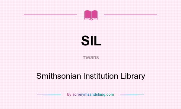 What does SIL mean? It stands for Smithsonian Institution Library