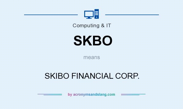 What does SKBO mean? It stands for SKIBO FINANCIAL CORP.