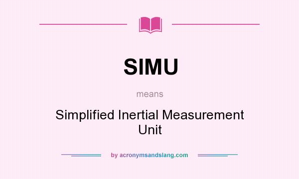 What does SIMU mean? It stands for Simplified Inertial Measurement Unit