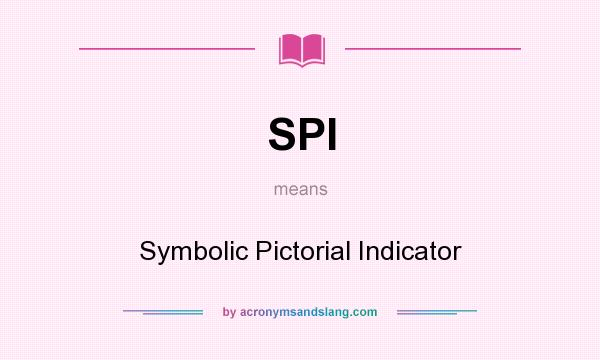 What does SPI mean? It stands for Symbolic Pictorial Indicator