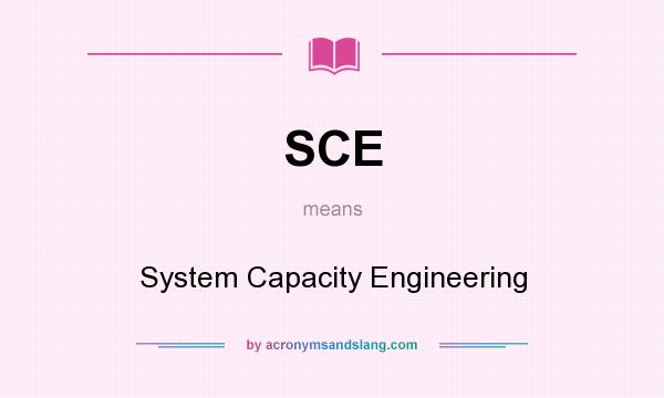 What does SCE mean? It stands for System Capacity Engineering