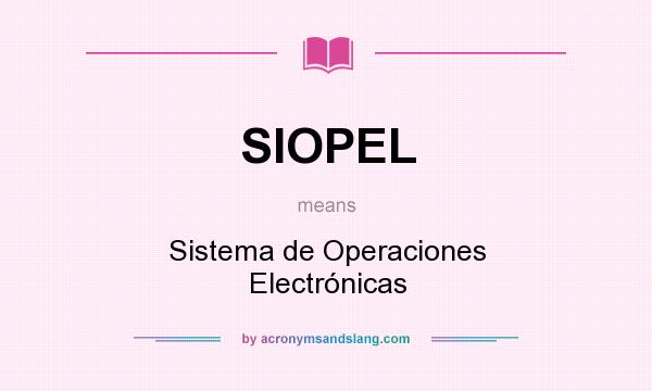 What does SIOPEL mean? It stands for Sistema de Operaciones Electrónicas