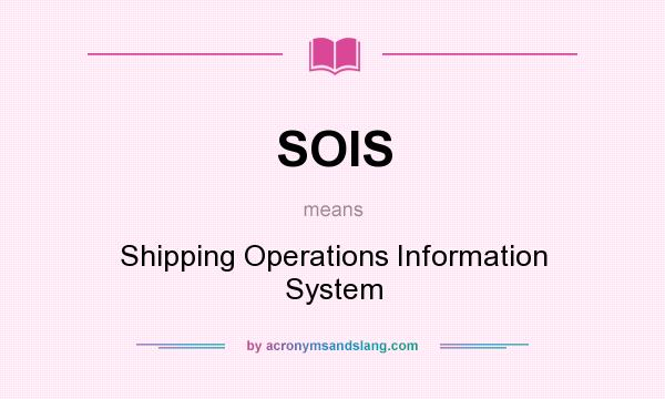 What does SOIS mean? It stands for Shipping Operations Information System