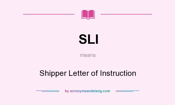 What does SLI mean? It stands for Shipper Letter of Instruction