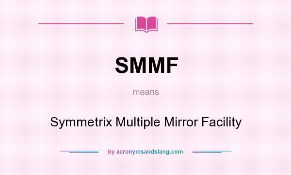 What does SMMF mean? It stands for Symmetrix Multiple Mirror Facility