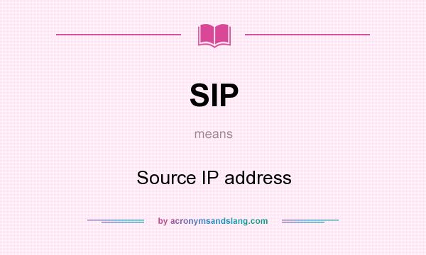 What does SIP mean? It stands for Source IP address
