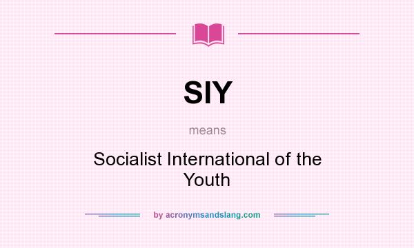 What does SIY mean? It stands for Socialist International of the Youth