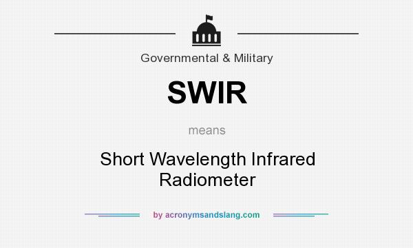 What does SWIR mean? It stands for Short Wavelength Infrared Radiometer