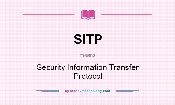 What does SITP mean? It stands for Security Information Transfer Protocol