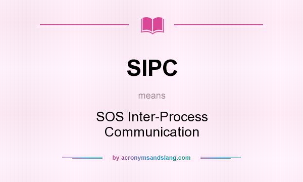 What does SIPC mean? It stands for SOS Inter-Process Communication