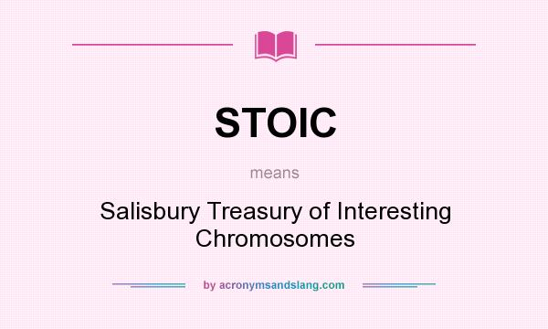 What does STOIC mean? It stands for Salisbury Treasury of Interesting Chromosomes