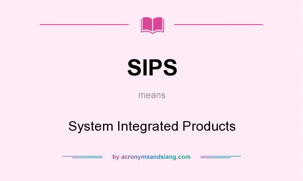 What does SIPS mean? It stands for System Integrated Products