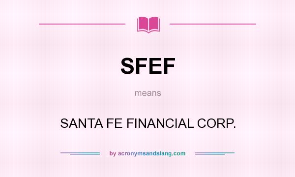 What does SFEF mean? It stands for SANTA FE FINANCIAL CORP.
