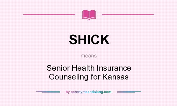 What does SHICK mean? It stands for Senior Health Insurance Counseling for Kansas