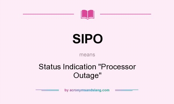 What does SIPO mean? It stands for Status Indication Processor Outage