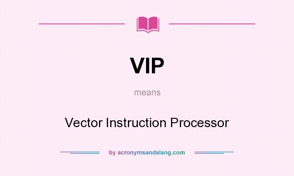 What does VIP mean? It stands for Vector Instruction Processor