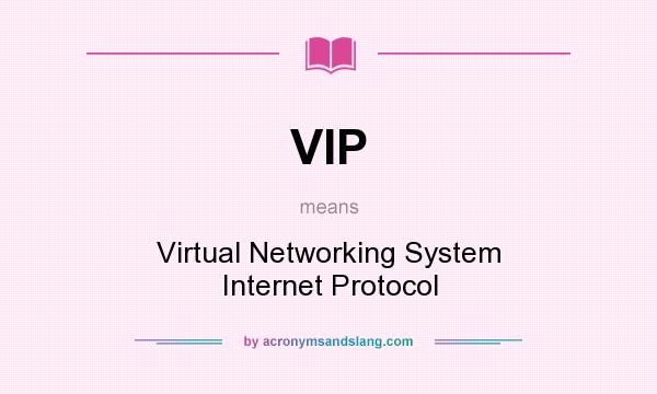 What does VIP mean? It stands for Virtual Networking System Internet Protocol