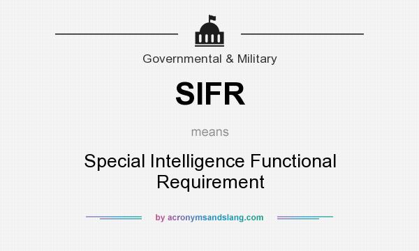 What does SIFR mean? It stands for Special Intelligence Functional Requirement