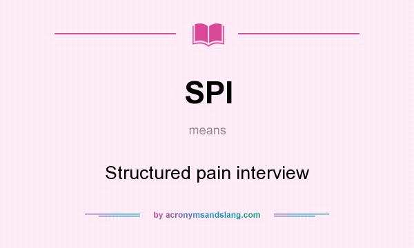 What does SPI mean? It stands for Structured pain interview