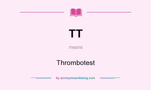 What does TT mean? It stands for Thrombotest