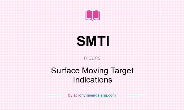 What does SMTI mean? It stands for Surface Moving Target Indications
