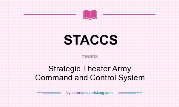 What does STACCS mean? It stands for Strategic Theater Army Command and Control System