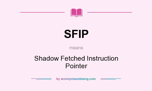 What does SFIP mean? It stands for Shadow Fetched Instruction Pointer