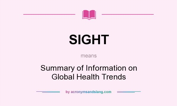 What does SIGHT mean? It stands for Summary of Information on Global Health Trends