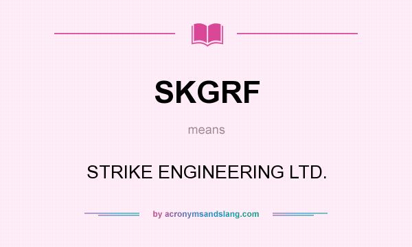 What does SKGRF mean? It stands for STRIKE ENGINEERING LTD.