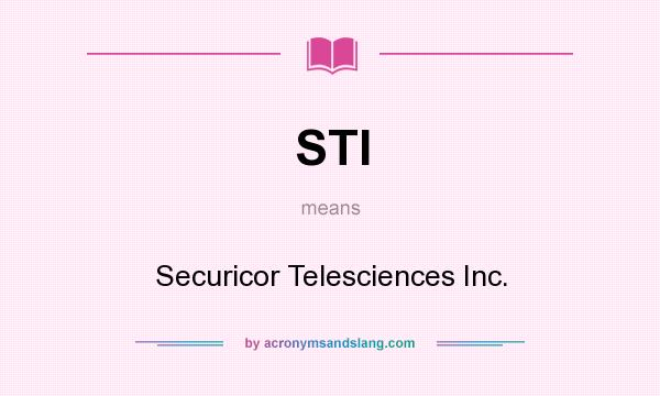 What does STI mean? It stands for Securicor Telesciences Inc.