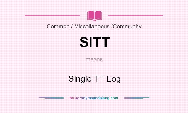 What does SITT mean? It stands for Single TT Log