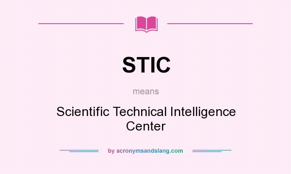 What does STIC mean? It stands for Scientific Technical Intelligence Center