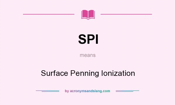 What does SPI mean? It stands for Surface Penning Ionization