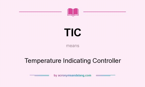 What does TIC mean? It stands for Temperature Indicating Controller