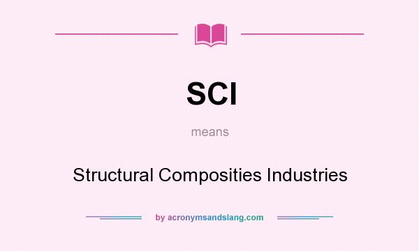 What does SCI mean? It stands for Structural Composities Industries