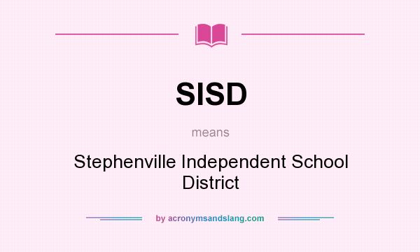 What does SISD mean? It stands for Stephenville Independent School District